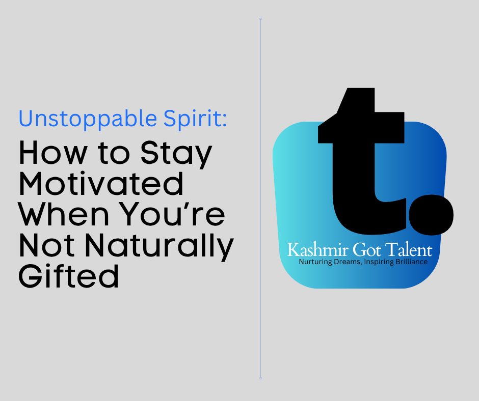 Unstoppable Spirit: How to Stay Motivated When You’re Not Naturally Gifted