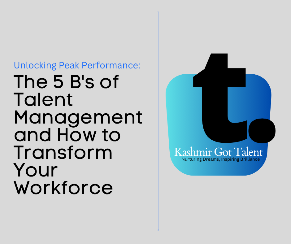 Unlocking Peak Performance: The 5 B's of Talent Management and How to Transform Your Workforce