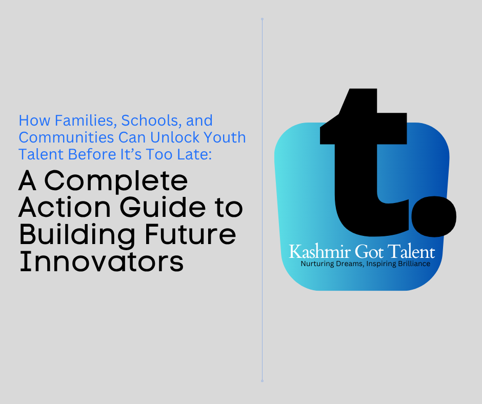 How Families, Schools, and Communities Can Unlock Youth Talent Before It’s Too Late: A Complete Action Guide to Building Future Innovators